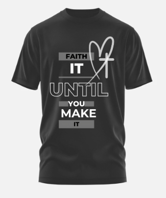 Faith It Until You Make It Graphic Tee